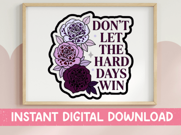 Don't Let the Hard Days Win Roses SVG Graphics